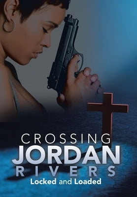 Crossing Jordan Rivers: Locked and Loaded by Etter, Regina A.