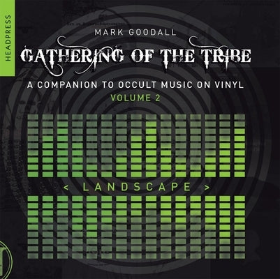 Gathering of the Tribe: Landscape: A Companion to Occult Music on Vinyl Volume 2 by Goodall, Mark
