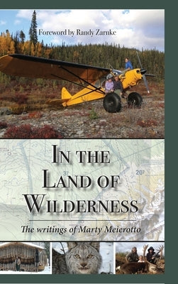 In the Land of Wilderness: The writings of Marty Meierotto by Meierotto, Marty