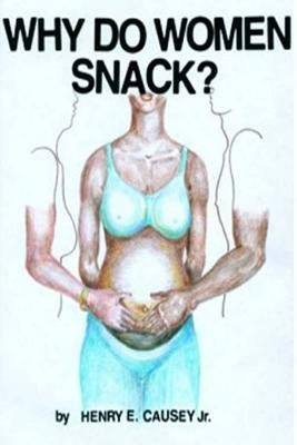 Why Do Women Snack? by Causey Jr, Henry E.