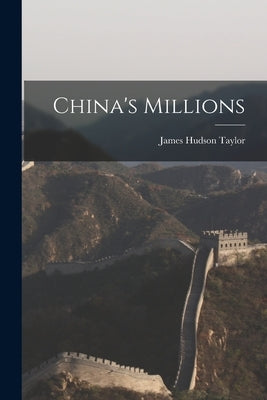 China's Millions by Taylor, James Hudson