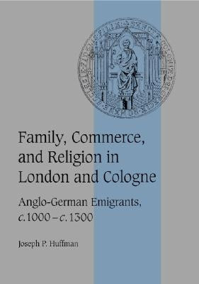 Family, Commerce, and Religion in London and Cologne by Huffman, Joseph P.