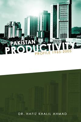 Pakistan Productivity Profile 1965-2005 by Ahmad, Hafiz Khalil