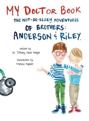 My Doctor Book: The Not-So-Scary Adventures of Brothers: Anderson and Riley by Knipe, Tiffany Otto