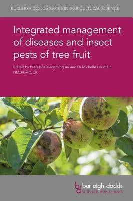 Integrated Management of Diseases and Insect Pests of Tree Fruit by Xu, Xiangming