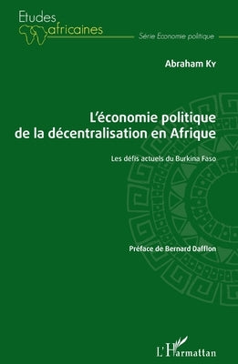 L'économie politique de la décentralisation en Afrique: Les défis actuels du Burkina Faso by Ky Abraham