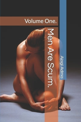Men Are Scum.: Volume One. by Adma, Ajogi
