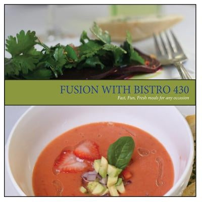 Fusion with Bistro 430: Fast, Fresh, Fun meals for any occasion by Francis, Ken