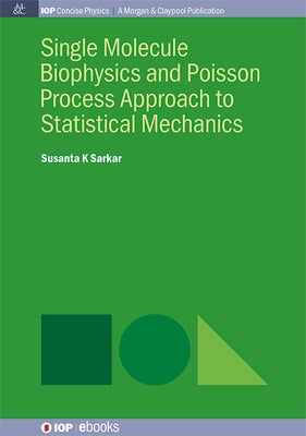 Single Molecule Biophysics and Poisson Process Approach to Statistical Mechanics by Sarkar, Susanta K.