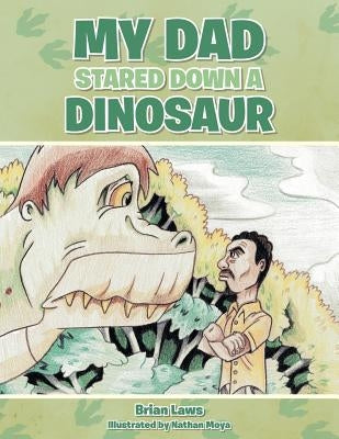 My Dad Stared Down a Dinosaur by Laws, Brian