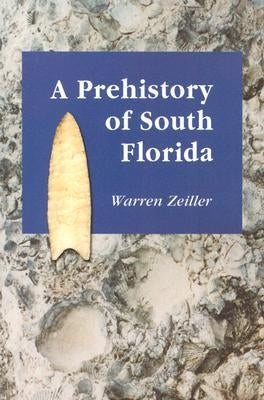 A Prehistory of South Florida by Zeiller, Warren