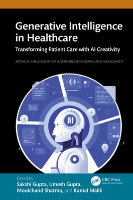 Generative Intelligence in Healthcare: Transforming Patient Care with AI Creativity by Gupta, Sakshi