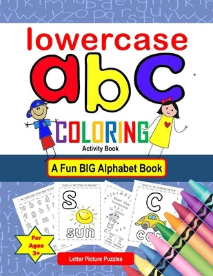 LowerCase abc coloring Activity Book - Letter Picture Puzzles A Fun Big Alphabet Book for Ages 3+: Color activities for kids from kindergarten to 1st by Publishing, Skellee
