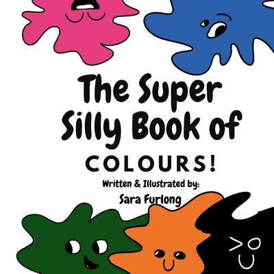 The Super Silly Book of Colours: Part of the Super Silly Educational Book Series by Furlong, Sara
