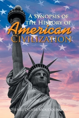 A Synopsis of the History of American Civilization by Moudoungou, Henri Didier