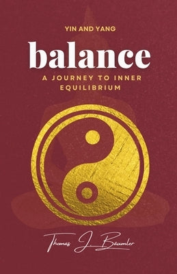 Yin and Yang: balance : THE ULTIMATE GUIDE TO LIFE BALANCE by Bäumler, Thomas J.
