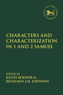 Characters and Characterization in the Book of Samuel by Bodner, Keith