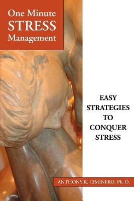 One Minute Stress Management: Easy Strategies To Conquer Stress by Ciminero, Anthony R.