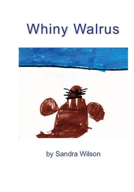 Whiny Walrus by Wilson, Sandra
