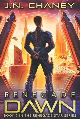 Renegade Dawn: An Intergalactic Space Opera Adventure by Chaney, J. N.