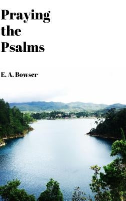 Praying the Psalms by Bowser, E. a.