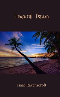 Tropical Dawn by Ravenscroft, Isaac