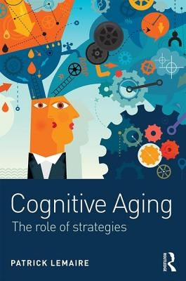 Cognitive Aging: The Role of Strategies by Lemaire, Patrick