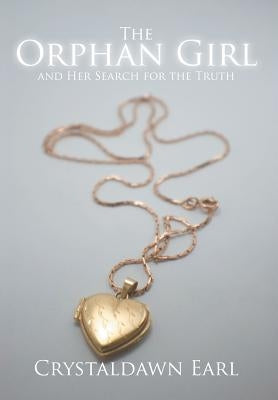 The Orphan Girl and Her Search for the Truth by Earl, Crystaldawn