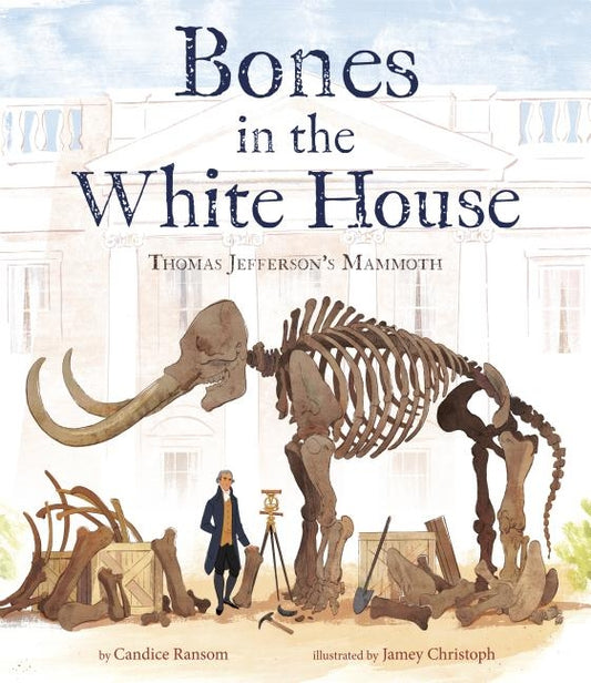 Bones in the White House: Thomas Jefferson's Mammoth by Ransom, Candice