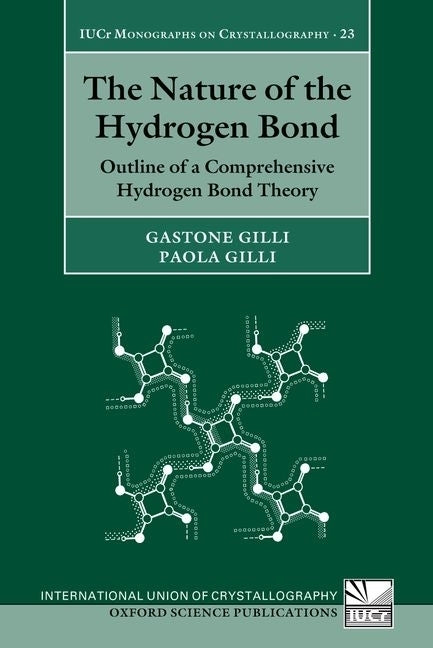 Nature of the Hydrogen Bond: Outline of a Comprehensive Hydrogen Bond Theory by Gilli, Gastone