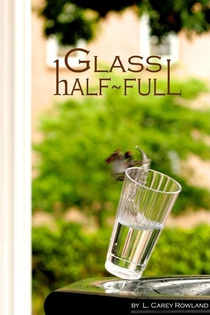 Glass Half Full by Rowland, Carey
