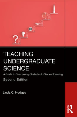 Teaching Undergraduate Science: A Guide to Overcoming Obstacles to Student Learning by Hodges, Linda C.