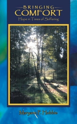 Bringing Comfort: Hope in Times of Suffering by Hobbie, Maryann P.