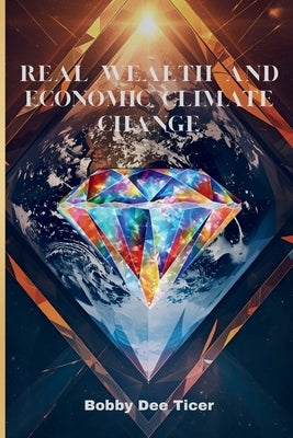 Real Wealth and Economic Climate Change by Ticer, Bobby Dee