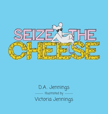 Seize the Cheese by Jennings, D. a.