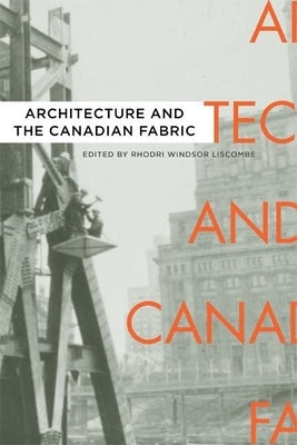 Architecture and the Canadian Fabric by Windsor Liscombe, Rhodri