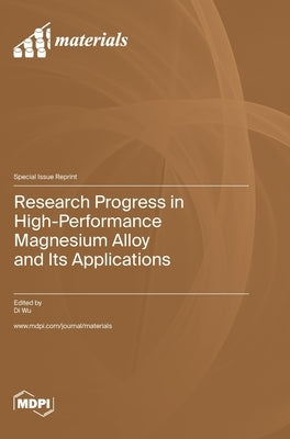 Research Progress in High-Performance Magnesium Alloy and Its Applications by Wu, Di