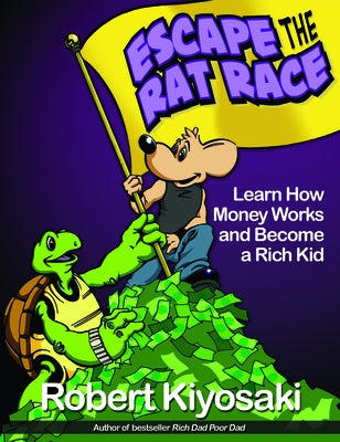 Rich Dad's Escape from the Rat Race: How to Become a Rich Kid by Following Rich Dad's Advice by Kiyosaki, Robert T.