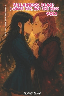 Villainess Flag: I Chose Her, Not the Hero Vol 2: A Yuri Otome Game Isekai Light Novel by Enmei, Nozari