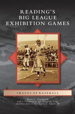 Reading's Big League Exhibition Games by Engelhardt, Brian C.