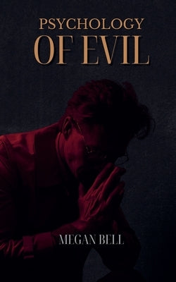 Psychology of Evil by Bell, Megan