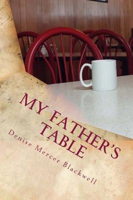 My Father's Table by Blackwell, Denise Mercer