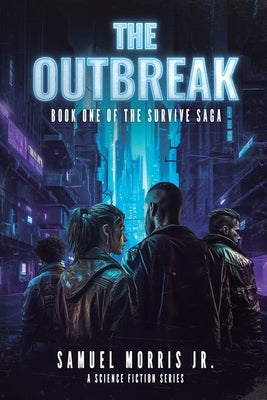 The Outbreak: A Science Fiction Series by Morris, Samuel, Jr.
