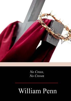 No Cross, No Crown by Penn, William