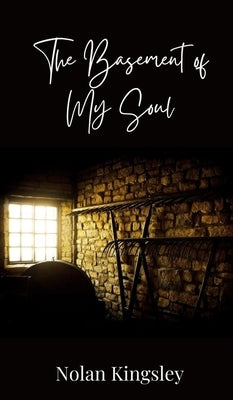 The Basement of My Soul by Kingsley, Nolan