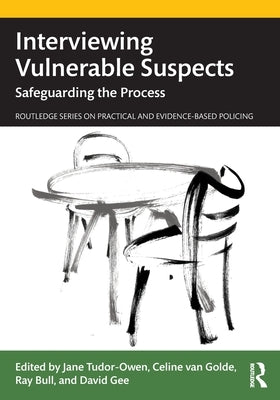 Interviewing Vulnerable Suspects: Safeguarding the Process by Tudor-Owen, Jane