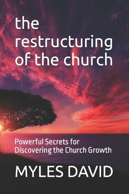 The restructuring of the church: Powerful Secrets for Discovering the Church Growth by Ryan, Mike