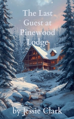 The Last Guest at Pinewood Lodge by Clark, Jessie