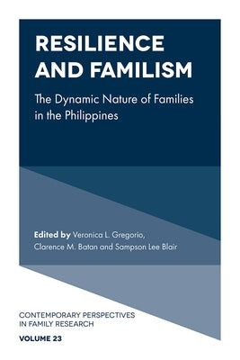 Resilience and Familism: The Dynamic Nature of Families in the Philippines by L. Gregorio, Veronica