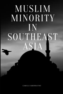 Muslim Minority in Southeast Asia by Abernathy, Camila